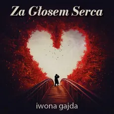 Za Głosem Serca - Iwona Gajda