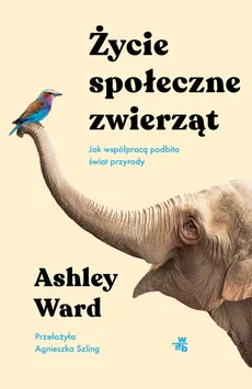 Życie społeczne zwierząt - Ashley Ward