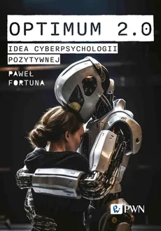 Optimum 2.0. Idea cyberpsychologii pozytywnej - Outlet - Paweł Fortuna