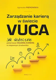 Zarządzanie karierą w świecie VUCA. - Agnieszka Piątkowska