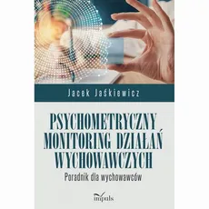 Psychometryczny monitoring działań wychowawczych - Jacek Jaśkiewicz