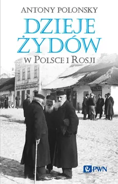 Dzieje Żydów w Polsce i Rosji - Antony Polonsky