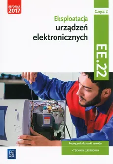 Eksploatacja urządzeń elektronicznych Kwalifikacja EE.22 Podręcznik do nauki zawodu technik elektronik Część 2 - Piotr Brzozowski