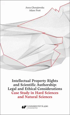 Intellectual Property Rights and Scientific Authorship: Legal and Ethical Considerations Case Study in Hard Sciences and Natural Sciences - Anna Chorążewska, Adam Proń