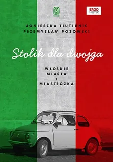 Stolik dla dwojga Włoskie miasta i miasteczka - Przemysław Pozowski, Agnieszka Tiutiunik