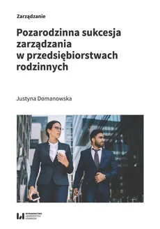 Pozarodzinna sukcesja zarządzania w przedsiębiorstwach rodzinnych - Justyna Domanowska