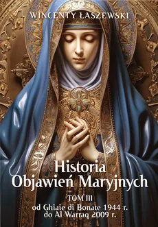 Historia Objawień Maryjnych TOM 3 - Wincenty Łaszewski