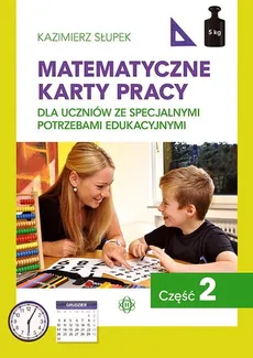 Matematyczne karty pracy Część 2 dla uczniów ze specjalnymi potrzebami edukacyjnymi - Kazimierz Słupek