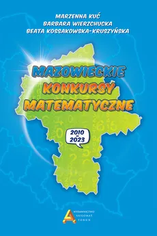 Mazowieckie konkursy matematyczne 2010-2023 - Beata Kossakowska-Kruszyńska, Marzena Kuć, Barbara Wierzchucka