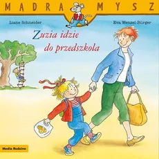 Mądra Mysz. Zuzia idzie do przedszkola - Liane Schneider, Eva Wenzel-Burger