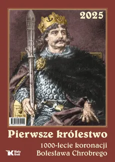Kalendarz 2025 Pierwsze królestwo. 1000 - lecie koronacji Bolesława Chrobrego - Adam Bujak