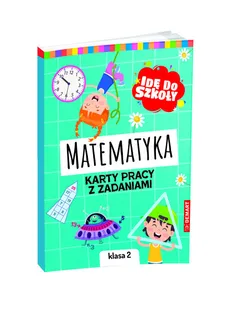 Idę do szkoły. Matematyka. Karty pracy. Klasa 2 - Monika Wiligórska