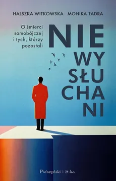 Niewysłuchani O śmierci samobójczej i tych, którzy pozostali - Monika Tadra, Halszka Witkowska