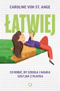 Łatwiej. Co robić, by szkoła i nauka szły jak z płatka - Caroline Ange