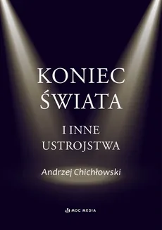 Koniec świata i inne ustrojstwa - Andrzej Chichłowski