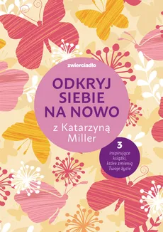 Odkryj siebie na nowo z Katarzyną Miller - Joanna Olekszyk, Katarzyna Miller