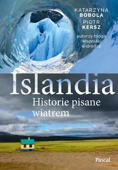 Islandia. Historie pisane wiatrem - Kersz Piotr, Katarzyna Bobola Bobola