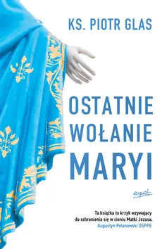 Ostatnie wołanie Maryi - Piotr Glas ks.