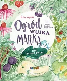 Ogród wujka Marka Mici ratuje świat - Írisz Agócs