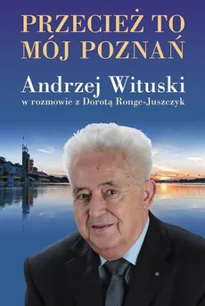 Przecież to mój Poznań - Andrzej Wituski