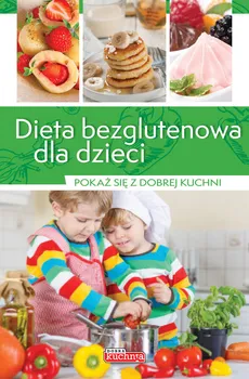 Dieta bezglutenowa dla dzieci - Katarzyna Zioła-Zemczak