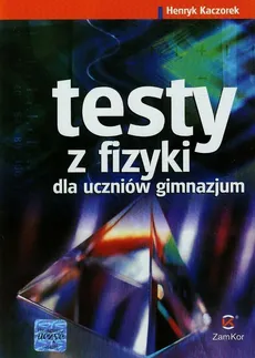 Testy z fizyki dla gimnazjum - Henryk Kaczorek