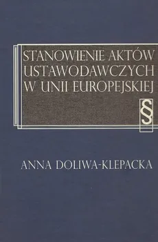 Stanowienie aktów ustawodawczych w Unii Europejskiej - Outlet - Anna Doliwa-Klepacka