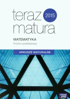 Teraz matura 2015 Matematyka Arkusze maturalne Poziom podstawowy - Outlet