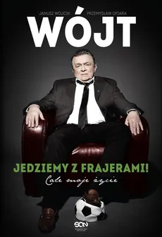 Wójt Jedziemy z frajerami! Całe moje życie - Outlet - Przemysław Ofiara, Janusz Wójcik