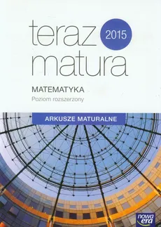 Teraz matura 2015 Matematyka Arkusze maturalne Poziom rozszerzony - Outlet