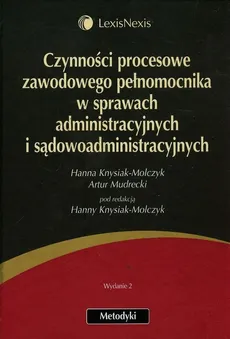 Czynności procesowe zawodowego pełnomocnika w sprawach administracyjnych i sądowoadministracyjnych - Hanna Knysiak-Molczyk, Artur Mudrecki