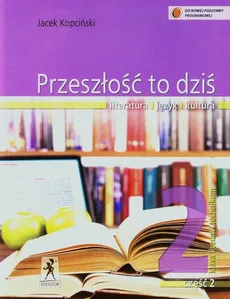 Przeszłość to dziś 2 Podręcznik Część 2 Literatura język kultura - Jacek Kopciński