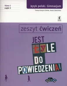 Jest tyle do powiedzenia 1 Język polski Zeszyt ćwiczeń Część 2 - Teresa Kosyra-Cieślak, Aneta Załazińska