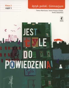 Jest tyle do powiedzenia 2 Język polski Podręcznik Część 1 - Teresa Kosyra-Cieślak, Teresa Marciszuk, Aneta Załazińska