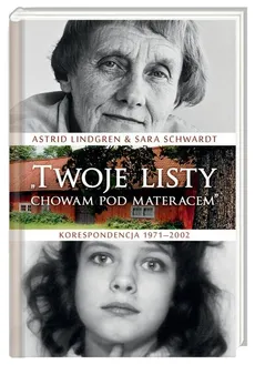 Twoje listy chowam pod materacem - Outlet - Astrid Lindgren, Sara Schwardt