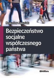 Bezpieczeństwo socjalne współczesnego państwa - Outlet - Bogusław Jagusiak