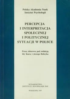 Percepcja i interpretacja społecznej i politycznej sytuacji w Polsce - Praca zbiorowa