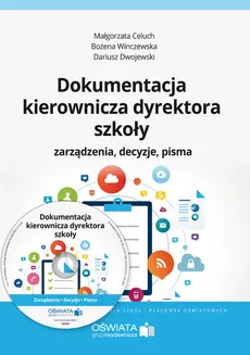 Dokumentacja kierownicza dyrektora szkoły + CD - Dariusz Dwojewski, Bożena Winczewska, Małgorzata Celuch