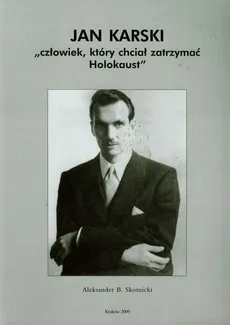 Jan Karski Człowiek który chciał zatrzymać Holokaust - Outlet - Skotnicki Aleksander B.