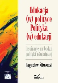 Edukacja w polityce Polityka w edukacji - Bogusław Śliwerski