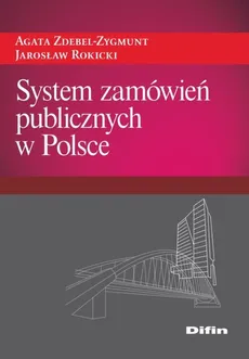System zamówień publicznych w Polsce - Agata Zdebel-Zygmunt, Jarosław Rokicki