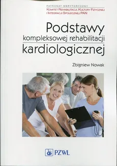 Podstawy kompleksowej rehabilitacji kardiologicznej - Outlet - Zbigniew Nowak