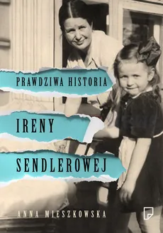 Prawdziwa historia Ireny Sendlerowej - Anna Mieszkowska