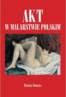 Akt w malarstwie polskim - Outlet - Barbara Kokoska