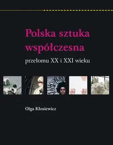 Polska sztuka współczesna przełomu XX i XXI wieku - Outlet - Olga Kłosiewicz
