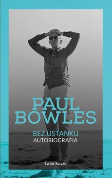Bez ustanku Autobiografia - Outlet - Paul Bowles
