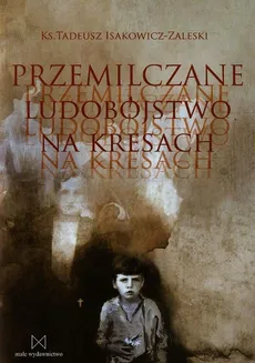 Przemilczane ludobójstwo na Kresach - Tadeusz Isakowicz-Zaleski