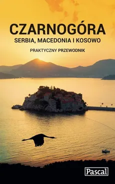 Czarnogóra, Serbia, Macedonia i Kosowo Praktyczny przewodnik - Outlet