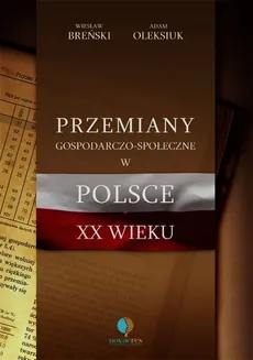 Przemiany gospodarczo-społeczne w Polsce XX wieku - Adam Oleksiuk, Wiesław Breński