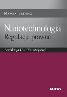 Nanotechnologia Regulacje prawne - Outlet - Marcin Jurewicz
